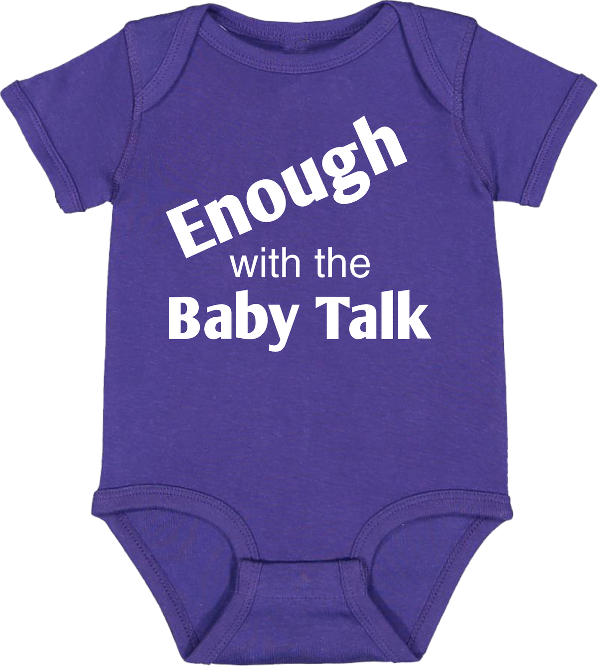 Enough Baby Talk ( onesies)