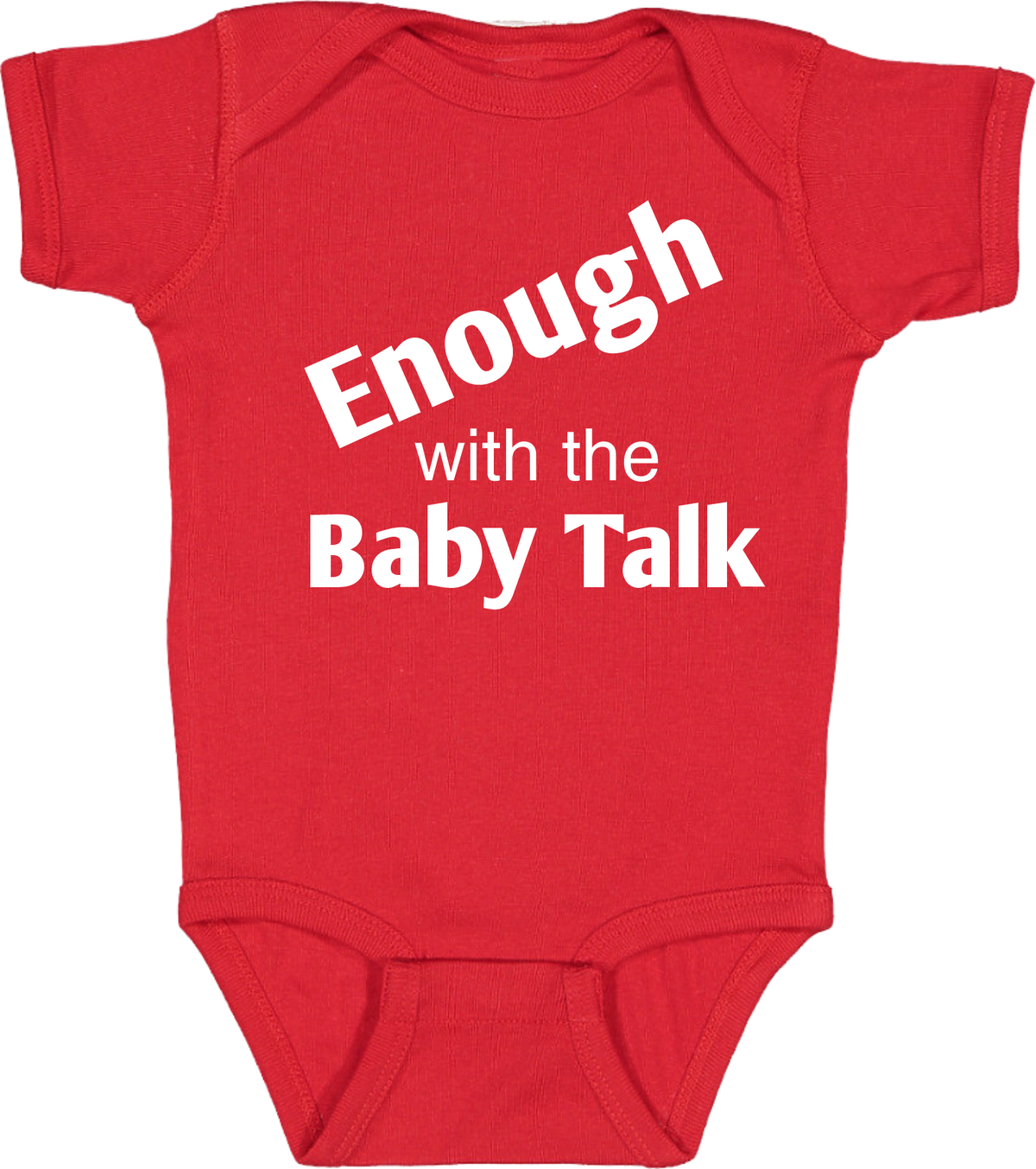 Enough Baby Talk ( onesies)